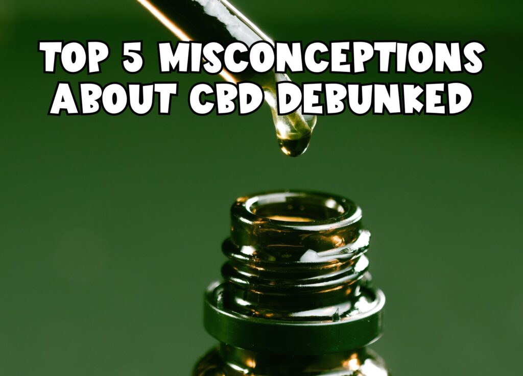 Top 5 Misconceptions About CBD Debunked