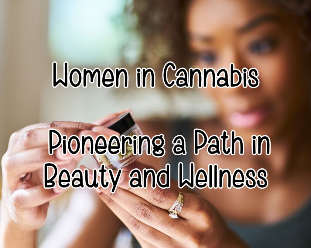 Women in Cannabis: Pioneering a Path in Beauty and Wellness