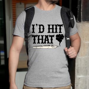 The Ultimate Stoner Tee: &#8220;I&#8217;d Hit That&#8221; Blunt Shirt