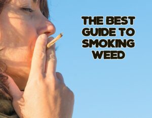 The Best Guide to Smoking Weed: Tips and Tools for the Best Experience