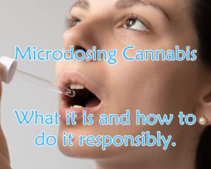 Microdosing Cannabis: What it is and how to do it responsibly.