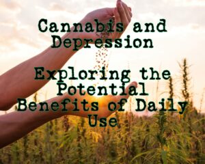 Cannabis and Depression: Exploring the Potential Benefits of Daily Use