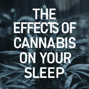 What Happens When You Sleep High? The Effects of Cannabis on Your Sleep